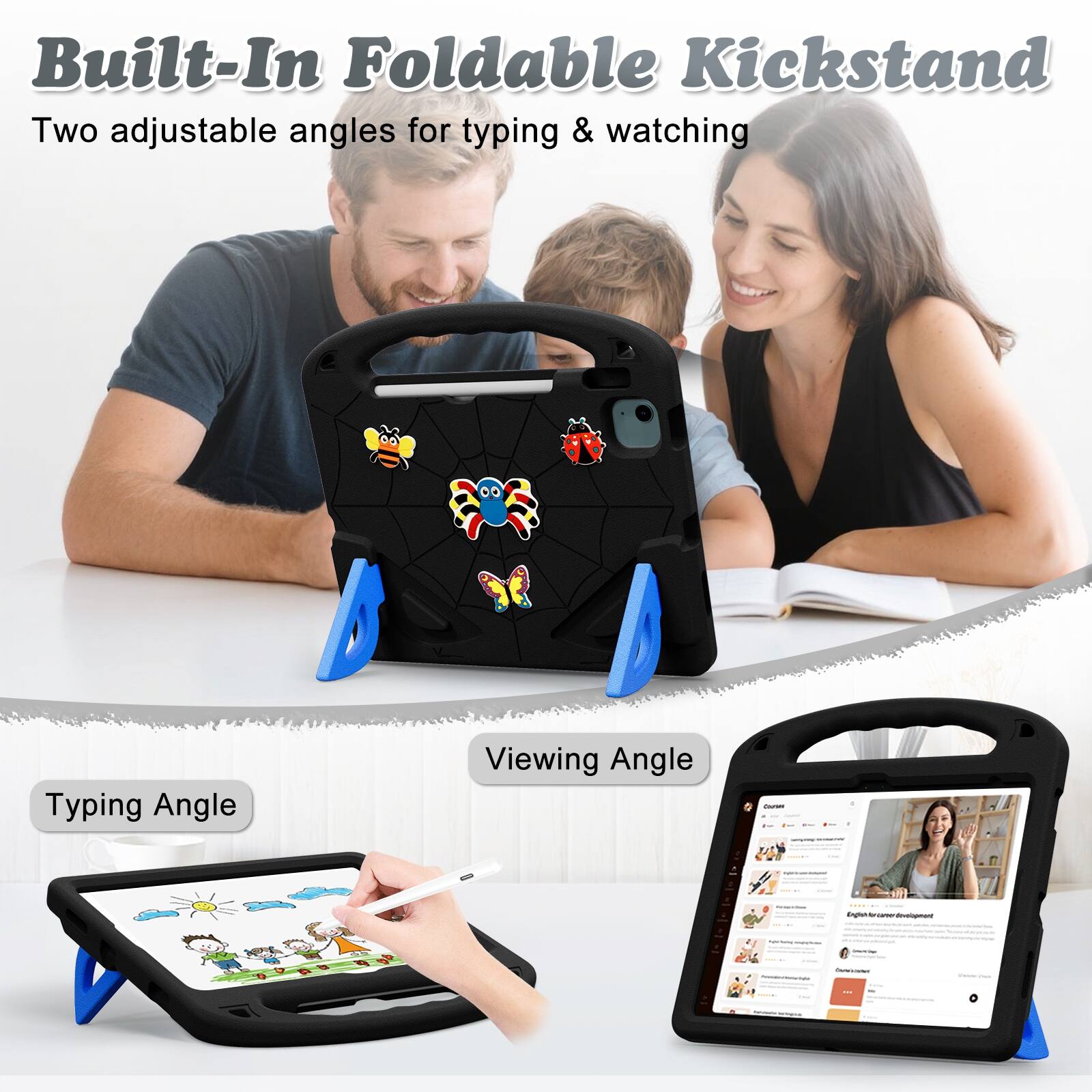 Built-In Foldable Kickstand  
Two adjustable angles for typing & watching

Typing Angle  
Viewing Angle