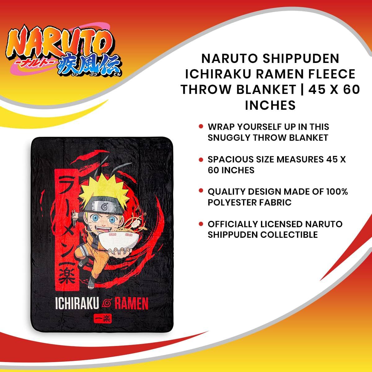 NARUTO SHIPPUDEN ICHIRAKU RAMEN FLEECE THROW BLANKET | 45 X 60 INCHES

- WRAP YOURSELF UP IN THIS SNUGGLY THROW BLANKET
- SPACIOUS SIZE MEASURES 45 X 60 INCHES
- QUALITY DESIGN MADE OF 100% POLYESTER FABRIC
- OFFICIALLY LICENSED NARUTO SHIPPUDEN COLLECTIBLE