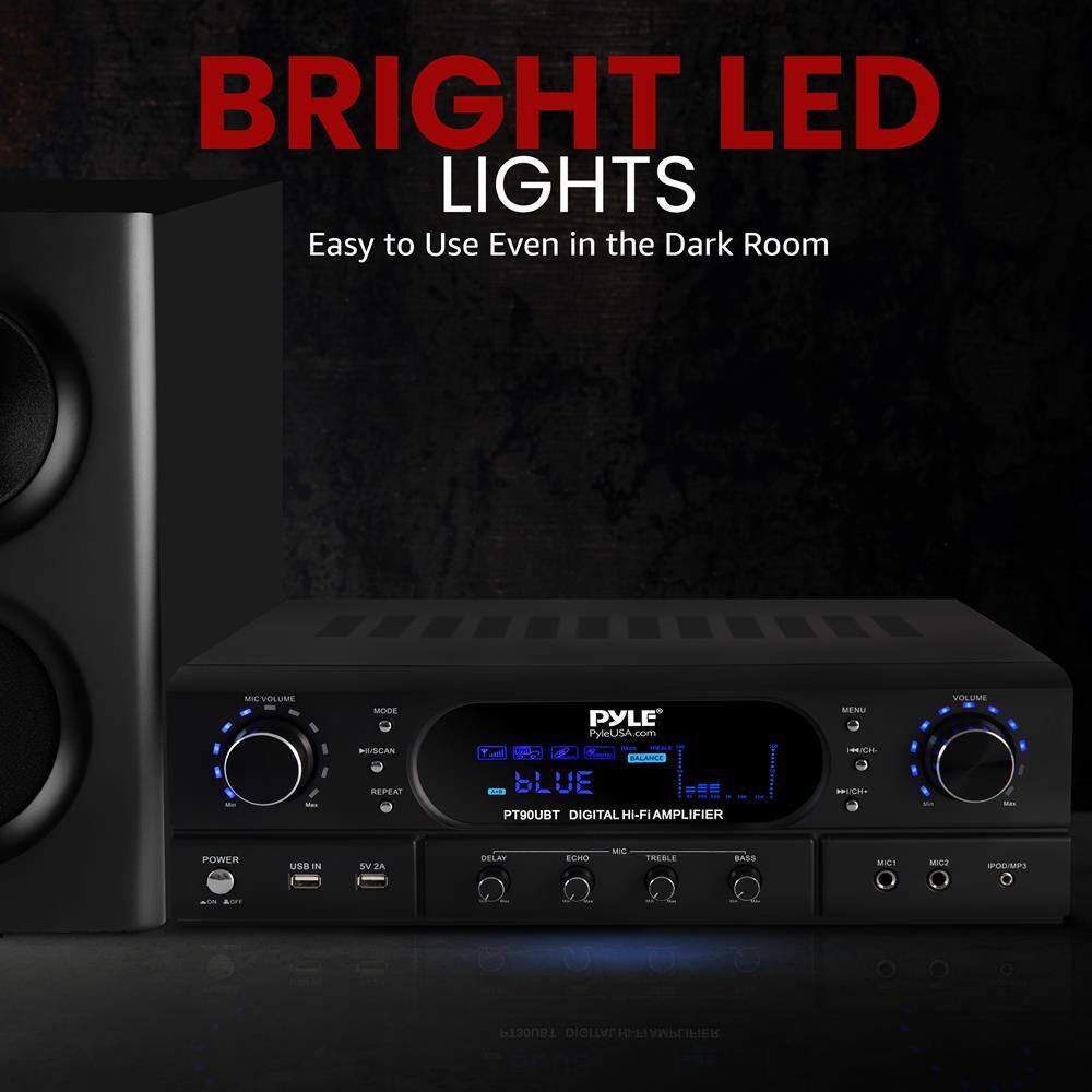 BRIGHT LED LIGHTS  
Easy to Use Even in the Dark Room  

PYLE  
PYLEUSA.com  

PT90UBT  
DIGITAL HI-FI AMPLIFIER  

MIC VOLUME  
MODE  
REPEAT  
USB IN  
5V 2A  
DELAY  
POWER  
ON/OFF  

MENU  
VOLUME  
H/MIC  
CH1  
CH2  
CH3  
CH4  

BALANCE  
ECHO  
MIC  
TREBLE  
BASS  

MIC1  
MIC2  
IPD/MP3  

PYLEUSA.com