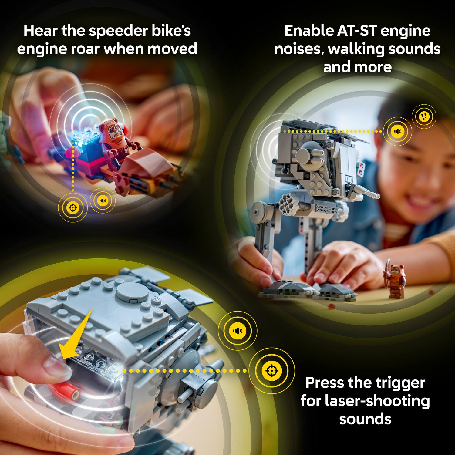 Hear the speeder bike's engine roar when moved

Enable AT-ST engine noises, walking sounds and more

Press the trigger for laser-shooting sounds