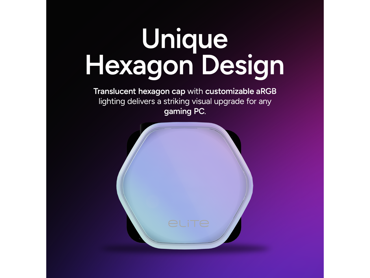 Unique Hexagon Design

Translucent hexagon cap with customizable aRGB lighting delivers a striking visual upgrade for any gaming PC.