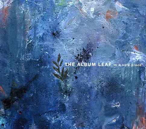 THE ALBUM LEAF
in a safe place