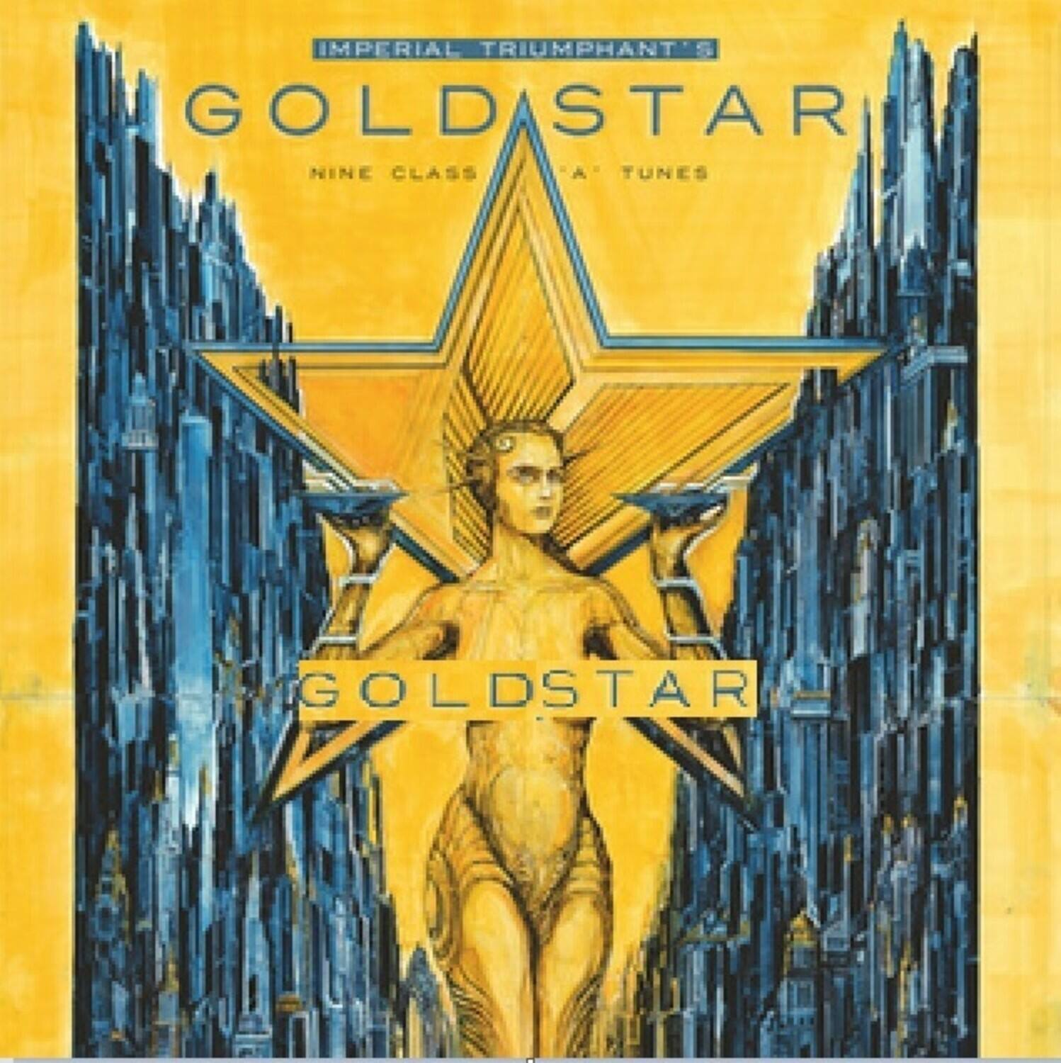 IMPERIAL TRIUMPHANT'S  
GOLDSTAR  
NINE CLASS  
A TUNES  
GOLDSTAR