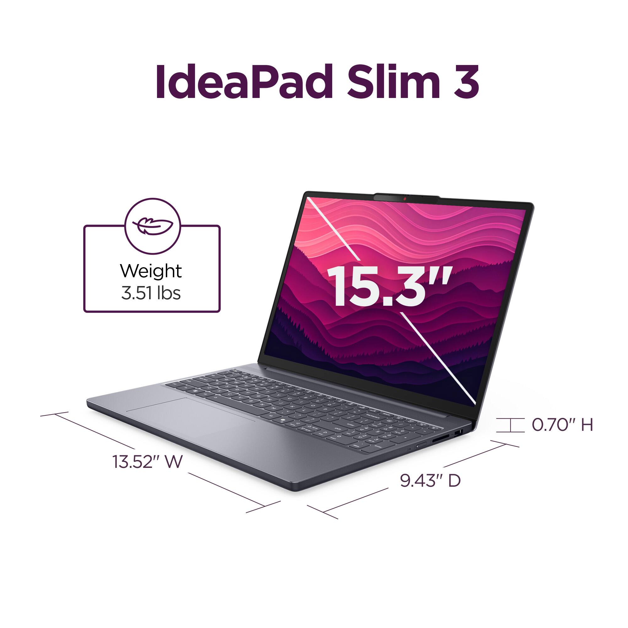 IdeaPad Slim 3  
Weight: 3.51 lbs  
15.3"  
0.70" H  
13.52" W  
9.43" D