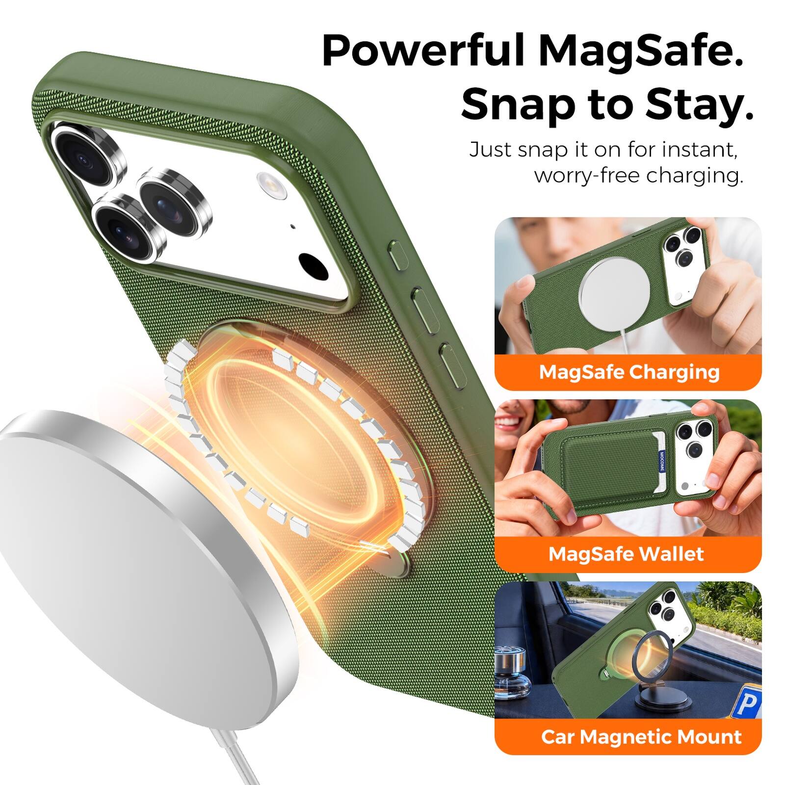 Powerful MagSafe.  
Snap to Stay.  
Just snap it on for instant, worry-free charging.  

MagSafe Charging  
MagSafe Wallet  
Car Magnetic Mount