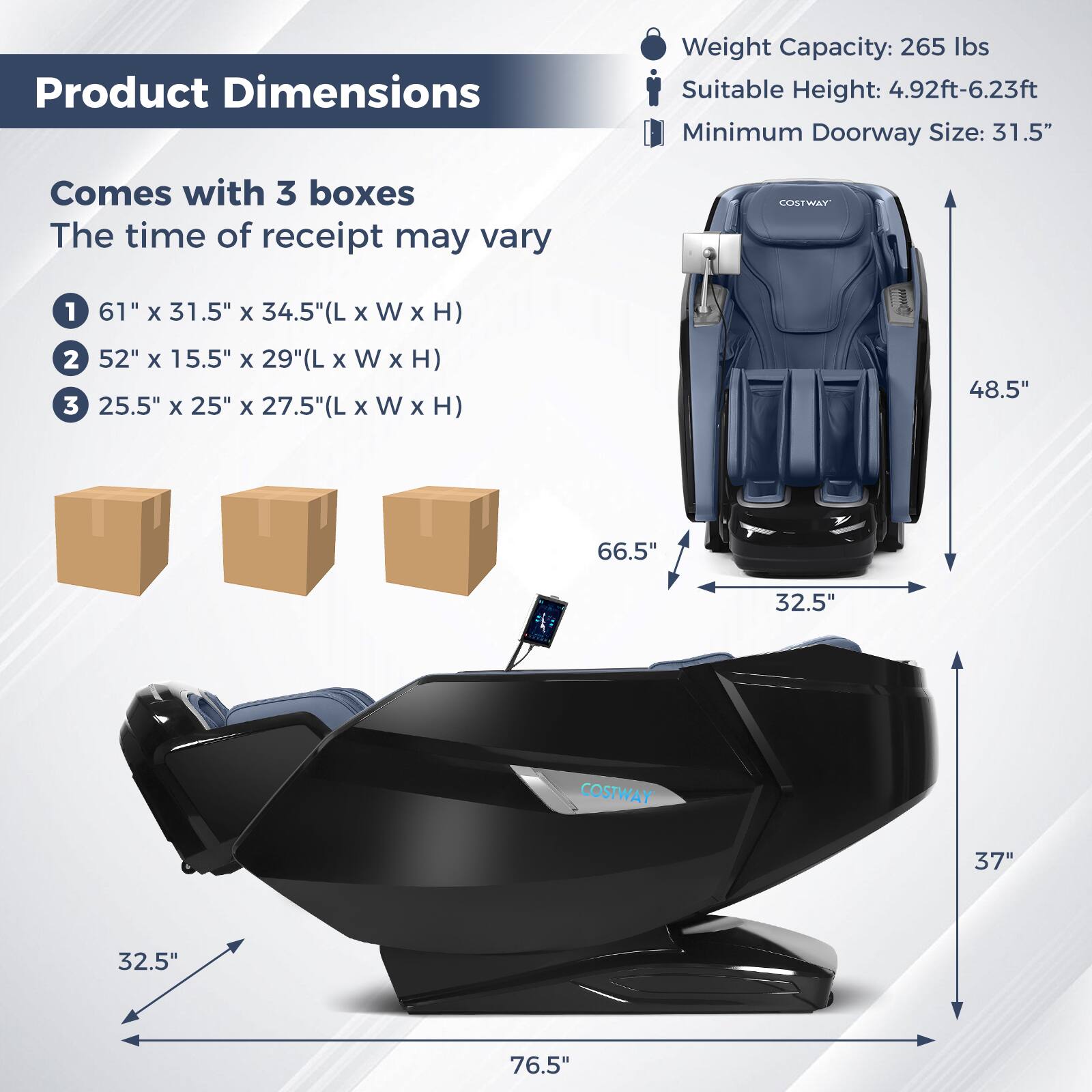 Product Dimensions  
Weight Capacity: 265 lbs  
Suitable Height: 4.92ft-6.23ft  
Minimum Doorway Size: 31.5"  

Comes with 3 boxes  
The time of receipt may vary  

1. 61" x 31.5" x 34.5" (L x W x H)  
2. 52" x 15.5" x 29" (L x W x H)  
3. 25.5" x 25" x 27.5" (L x W x H)  

48.5"  
66.5"  
32.5"  
37"  
76.5"