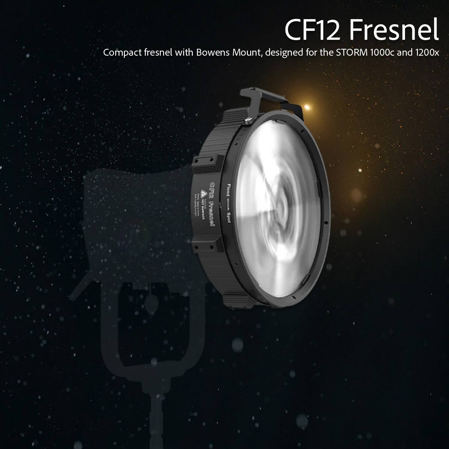 CF12 Fresnel  
Compact fresnel with Bowens Mount, designed for the STORM 1000c and 1200x