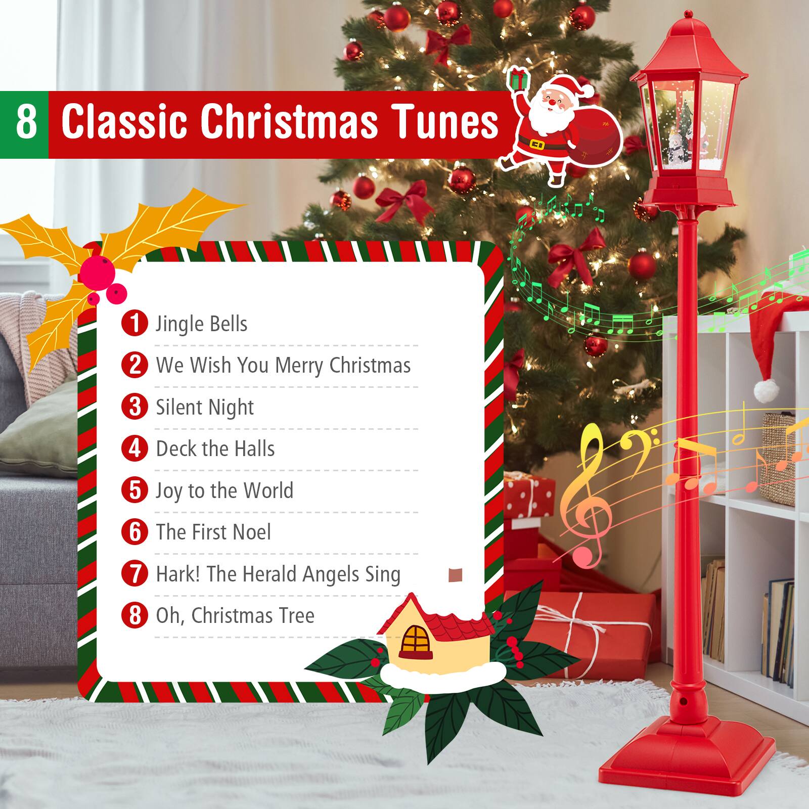 8 Classic Christmas Tunes

1. Jingle Bells
2. We Wish You Merry Christmas
3. Silent Night
4. Deck the Halls
5. Joy to the World
6. The First Noel
7. Hark! The Herald Angels Sing
8. Oh, Christmas Tree