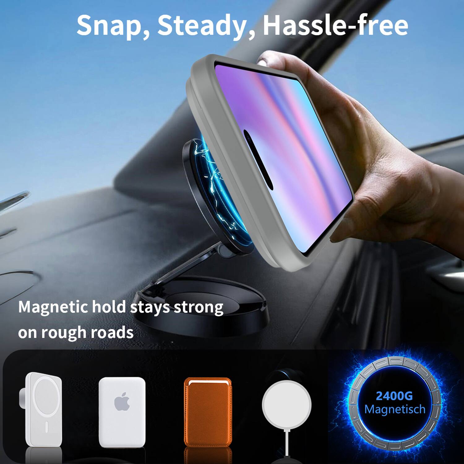 Snap, Steady, Hassle-free

Magnetic hold stays strong on rough roads

2400G Magnetisch