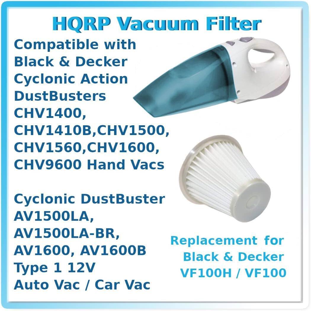 HQRP Vacuum Filter  
Compatible with Black & Decker Cyclonic Action DustBusters CHV1400, CHV1410B, CHV1500, CHV1560, CHV1600, CHV9600 Hand Vacs  
Cyclonic DustBuster AV1500LA, AV1500LA-BR, AV1600, AV1600B  
Replacement for Black & Decker Type 1 12V VF100H / VF100 Auto Vac / Car Vac