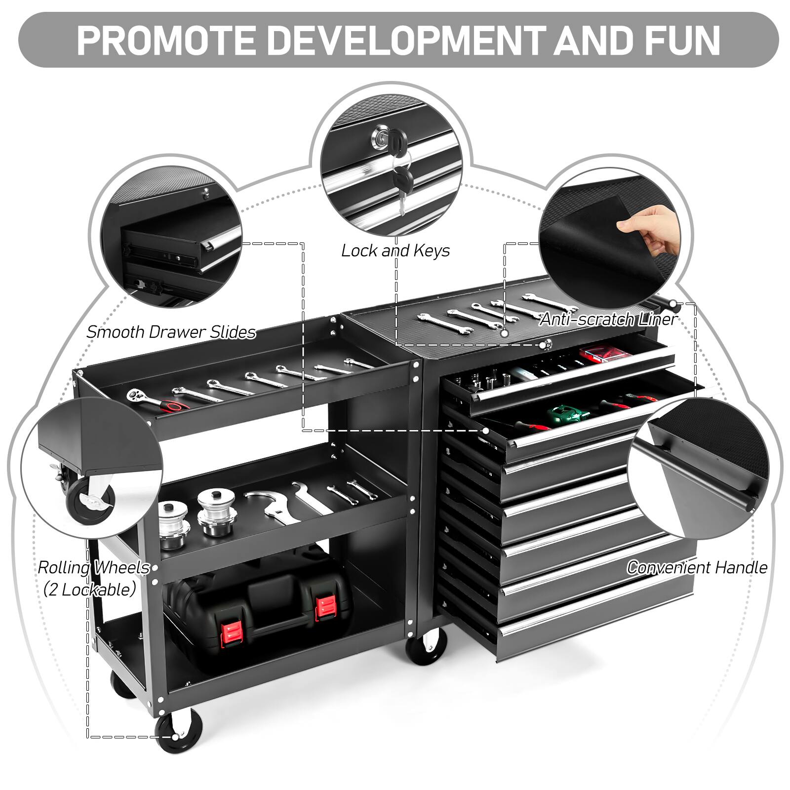 PROMOTE DEVELOPMENT AND FUN

- Smooth Drawer Slides
- Lock and Keys
- Anti-scratch Liner
- Rolling Wheels (2 Lockable)
- Convenient Handle