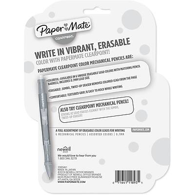 Paper Mate CLEARPOINT

WRITE IN VIBRANT, ERASABLE

PAPERMATE PENCILS ARE:
- COLOR WITH MECHANICAL CLEARPOINT COLOR PENCILS WITH MATCHING LEAD COLORS
- ERASABLE: ERASER REMOVES COLORED LEAD FROM THE PAGE
- EASY TO MOLD: TEXTURED MECHANICAL PENCIL WITH COMFORTABLE, TEXTURED GRIP
- JUMBO, TWIST-UP ERASER

ALSO TRY CLEARPOINT MECHANICAL PENCIL
- STRONG #2 LEAD
- TWIST-UP ERASER

A FULL ASSORTMENT OF ERASABLE COLOR LEADS FOR WRITING
MECHANICAL PENCILS ASSORTED COLORS 0.7MM

PAPERMATE.COM

We would love to hear from you
1-800-346-3278
2000461

MADE IN JAPAN 2016

NEWELL OFFICE BRANDS
6A55 PEACHTREE DUNWOODY ROAD
N ATLANTA GA 30204
WWW.PAPERMATE.COM

0 716