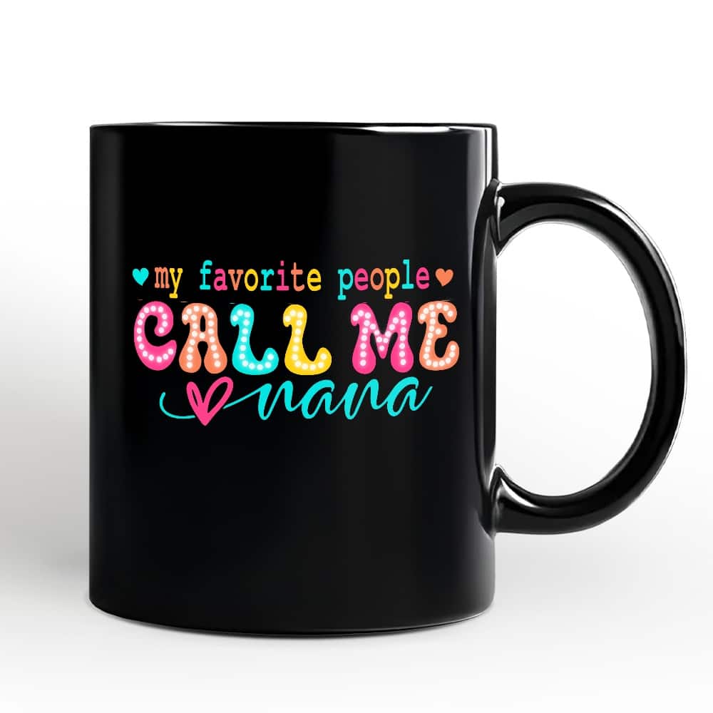 OrnamentallyYou - My Favorite People Call Me Nana Mug, Casual Gift for Fun Grandmothers - Black