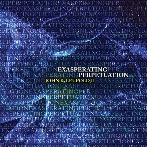 Leupold / Dangelo,Sarah / Liu,Francis - Exasperating Perpetuation  - COMPACT DISCS