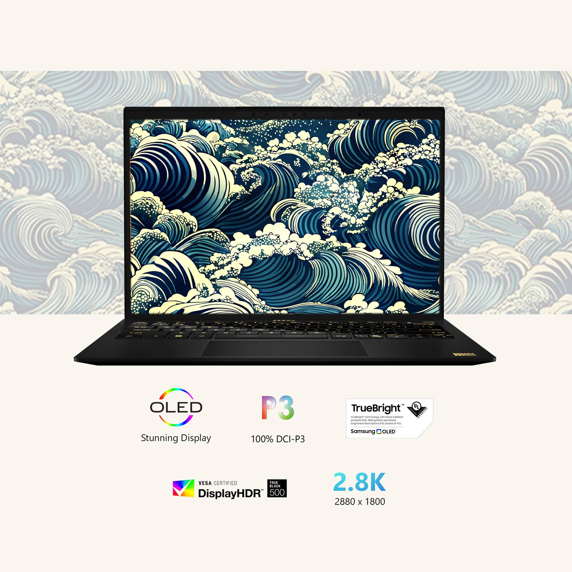 OLED
Stunning Display
P3
100% DCI-P3
TrueBright™
Samsung OLED
VESA CERTIFIED
DisplayHDR 500
2.8K
2880 x 1800