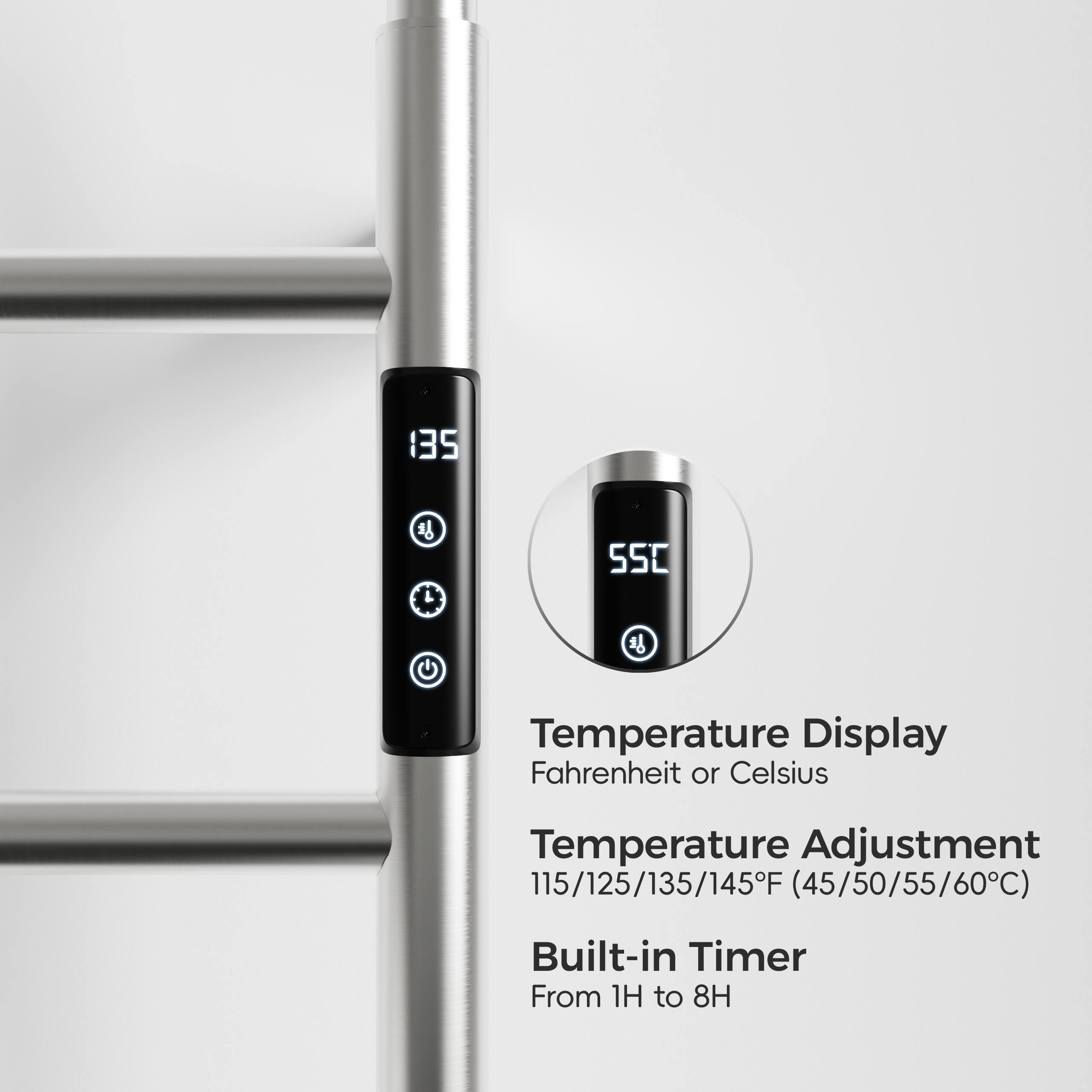 135 L  
550 C  
Temperature Display: Fahrenheit or Celsius  
Temperature Adjustment: 115/125/135/145°F (45/50/55/60°C)  
Built-in Timer: From 1H to 8H