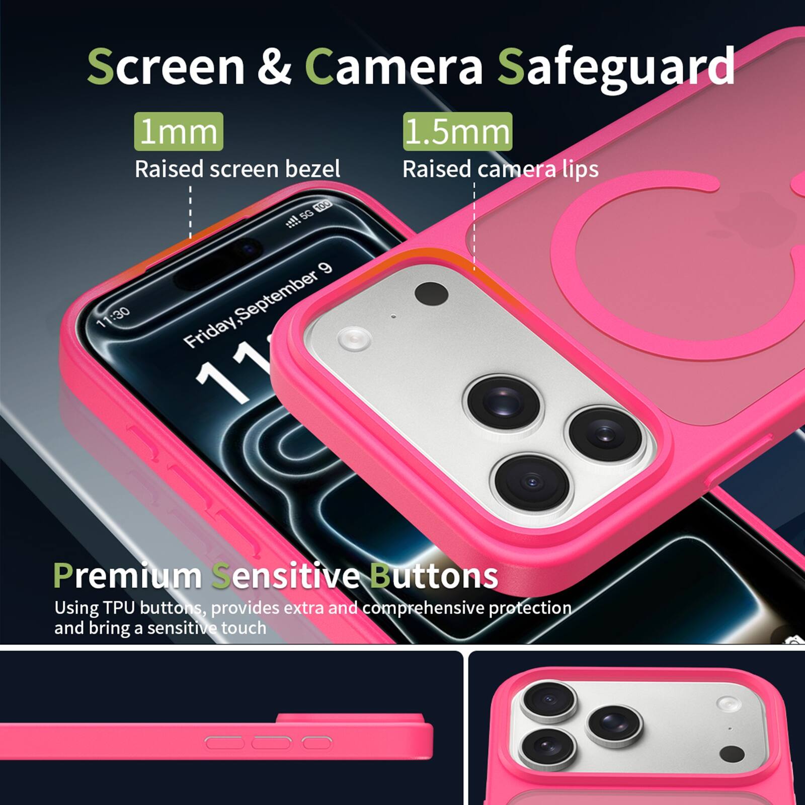 Screen & Camera Safeguard  
1mm Raised screen bezel  
1.5mm Raised camera lips  

Premium Sensitive Buttons  
Using TPU buttons, provides extra and comprehensive protection and bring a sensitive touch