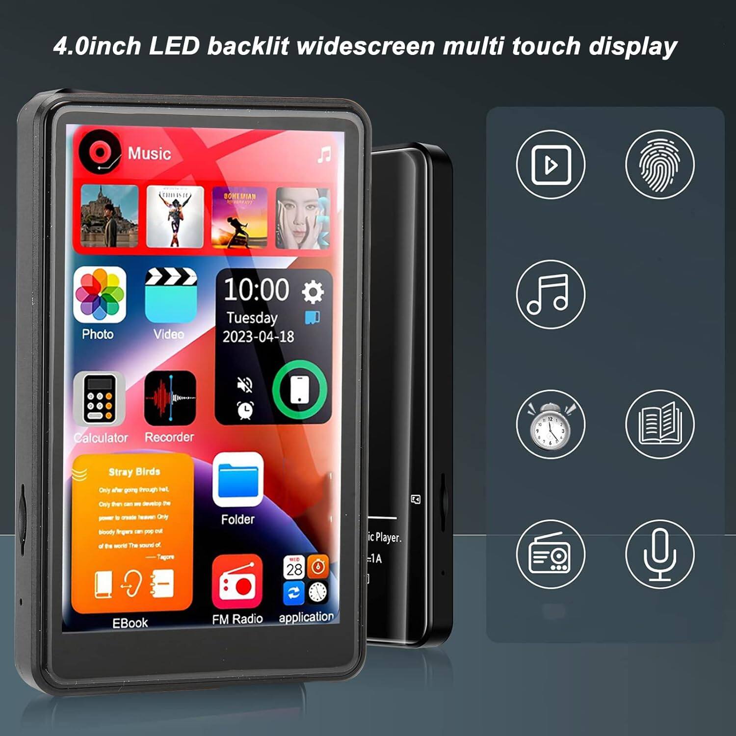 4.0 inch LED backlit widescreen multi touch display

Music
Photo
Video
Calculator
Recorder
Stray Birds
Folder
EBook
FM Radio
application

10:00
Tuesday
2023-04-18

Music Cmin BOHEMIA e Photo Video 10:00 Tuesday 2023-04-18 a Calculator Recorder d . Stray Birds Dny -w g Proap het Cy te  o deveing Te - - F - e boody Irges - -e D a De - The - o "agine Folder - 28 ic Player. 1A C EBook FM Radio application