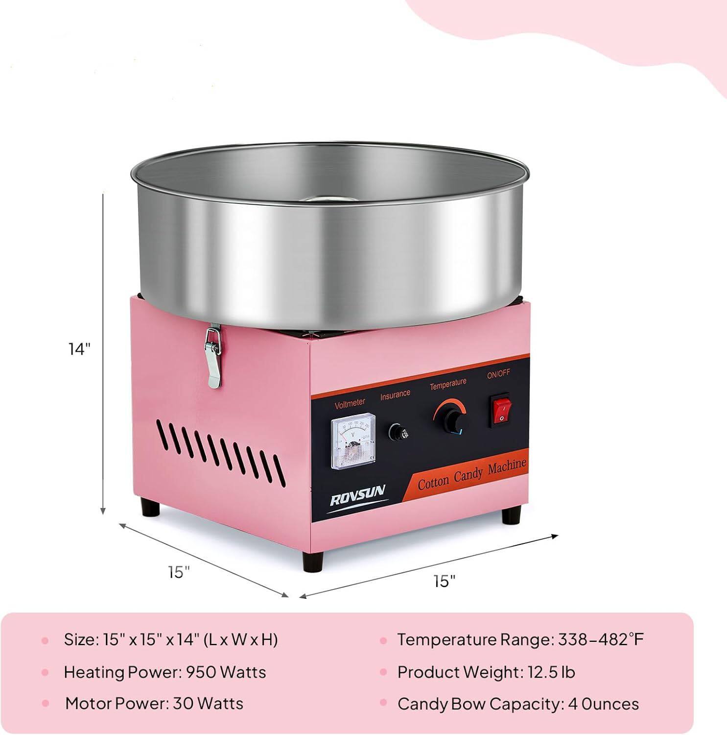14" ON/OFF Temperature Insurance Voltmeter Candy Machine Cotton ROVSUN 15"  
Size: 15" x 15" x 14" (L x W x H)  
Heating Power: 950 Watts  
Motor Power: 30 Watts  
Temperature Range: 338-482°F  
Product Weight: 12.5 lb  
Candy Bow Capacity: 4 Ounces