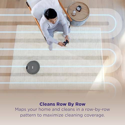 Cleans Row By Row  
Maps your home and cleans in a row-by-row pattern to maximize cleaning coverage.