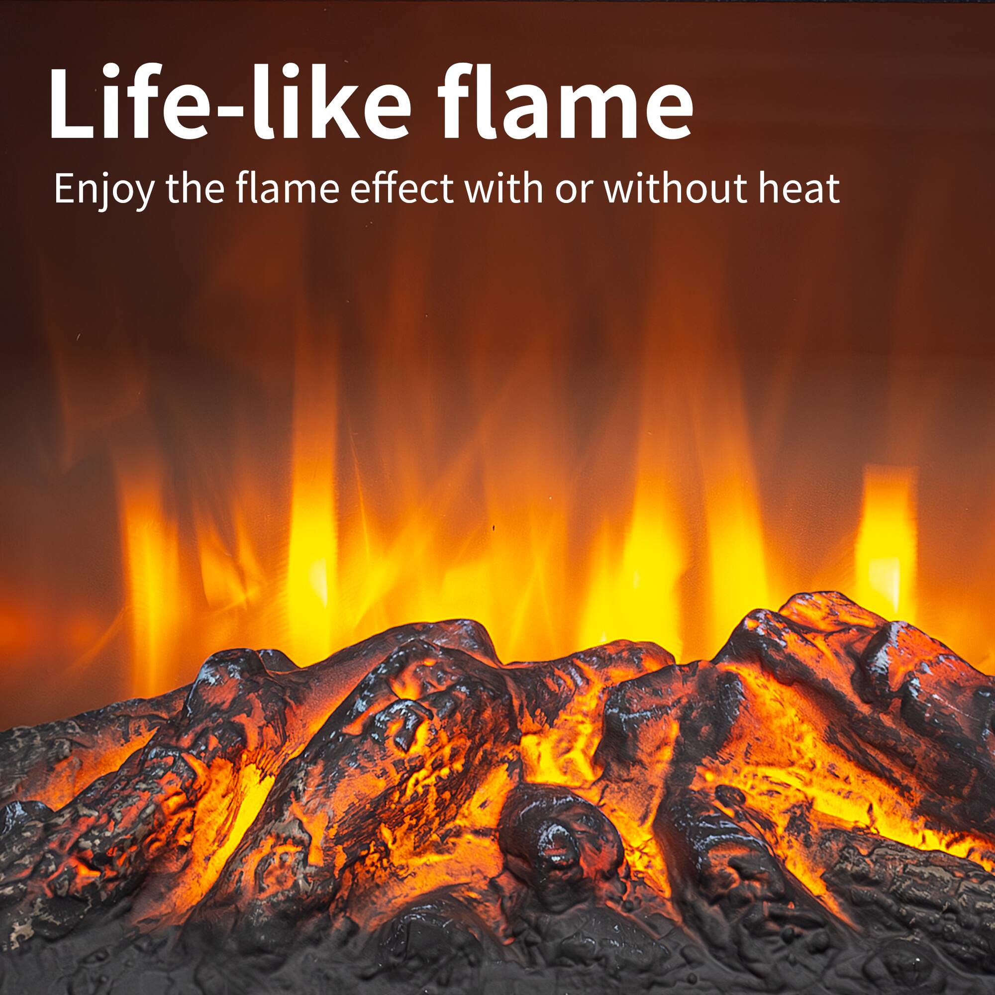 Life-like flame  
Enjoy the flame effect with or without heat