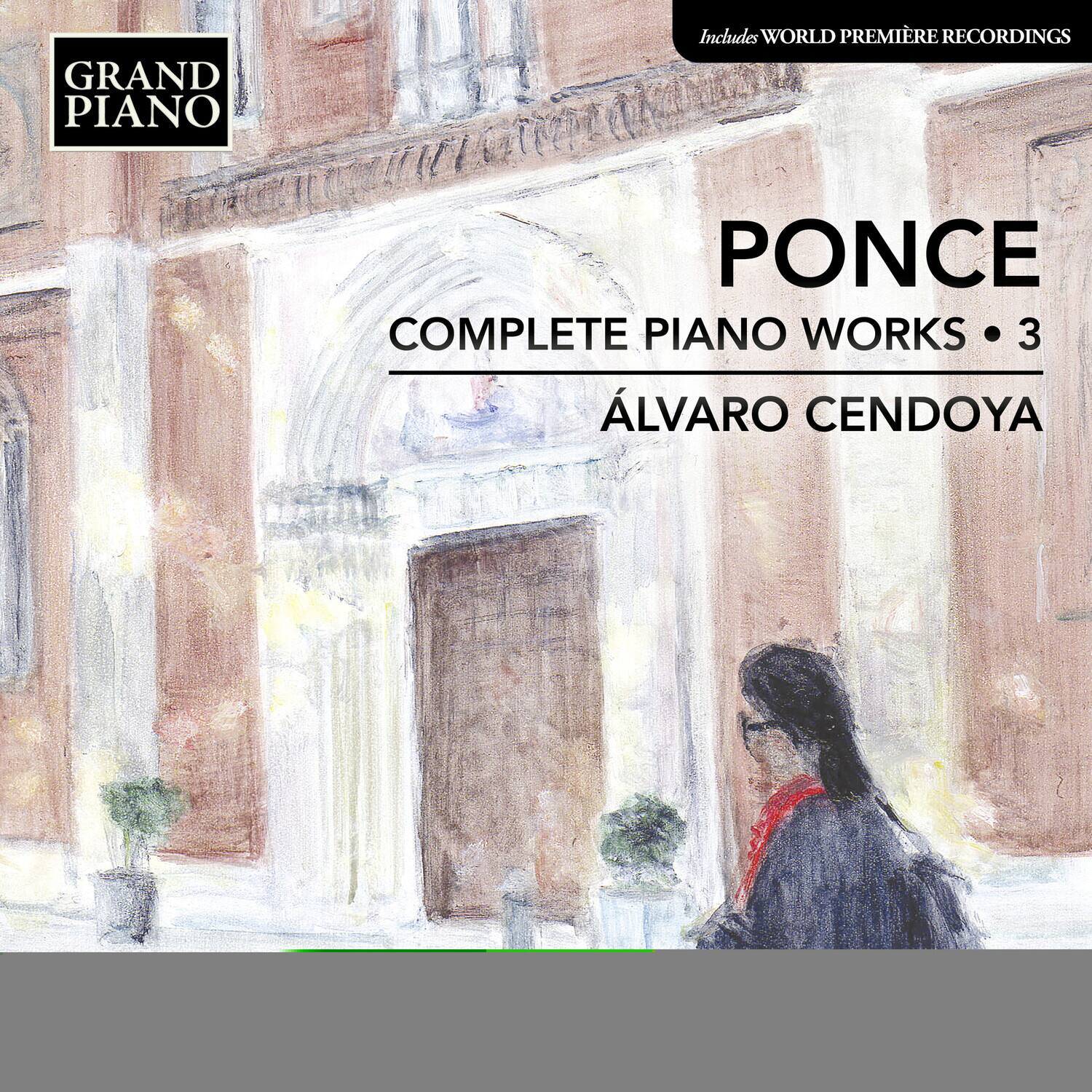 GRAND PIANO  
Includes WORLD PREMIÈRE RECORDINGS  

PONCE  
COMPLETE PIANO WORKS • 3  
ÁLVARO CENDOYA