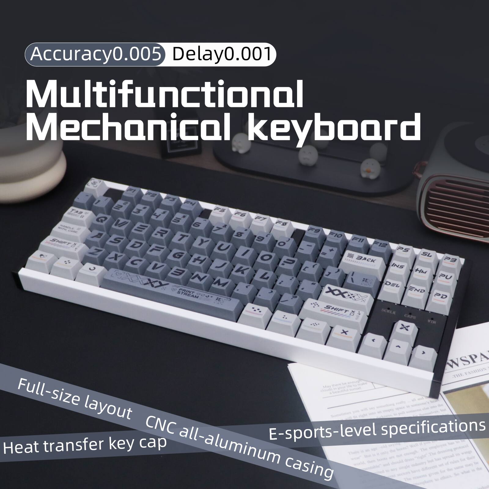 Accuracy0.005 Delay0.001
Multifunctional Mechanical Keyboard - SMET A P E 3 4 Q 5 F1 V 6 7 R S F9 A T 9 F10 S Y F1 D U O - Z F I PS G - SL X C H O P BACK P9 C V J INS Hh 3 N L J PU 22 XX M DEL PRINT , XX SND STREAM A de SHIFT SUBLA x WSPA I TVE AN Sao
Full-size layout - CNC E-sports-level specifications
Heat transfer key cap all-aluminum Iod of casing -v Goe