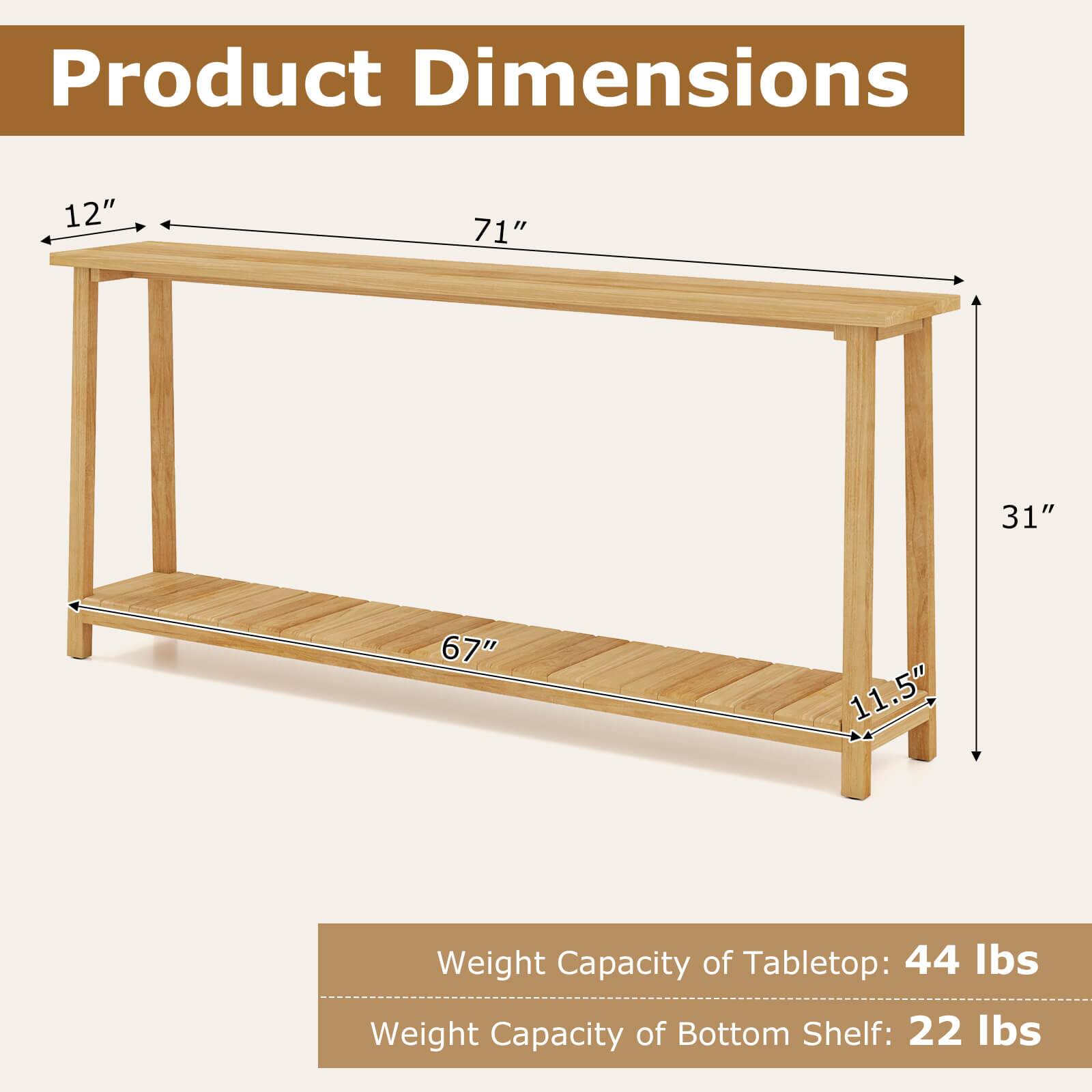 Product Dimensions: 12" x 71" x 31" x 67" x 11.5"  
Weight Capacity of Tabletop: 44 lbs  
Weight Capacity of Bottom Shelf: 22 lbs
