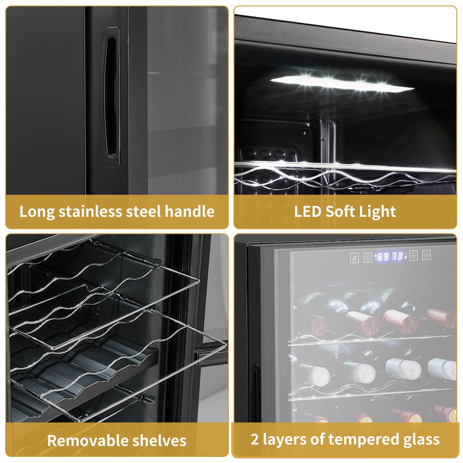 - Long stainless steel handle
- LED Soft Light
- Removable shelves
- 2 layers of tempered glass