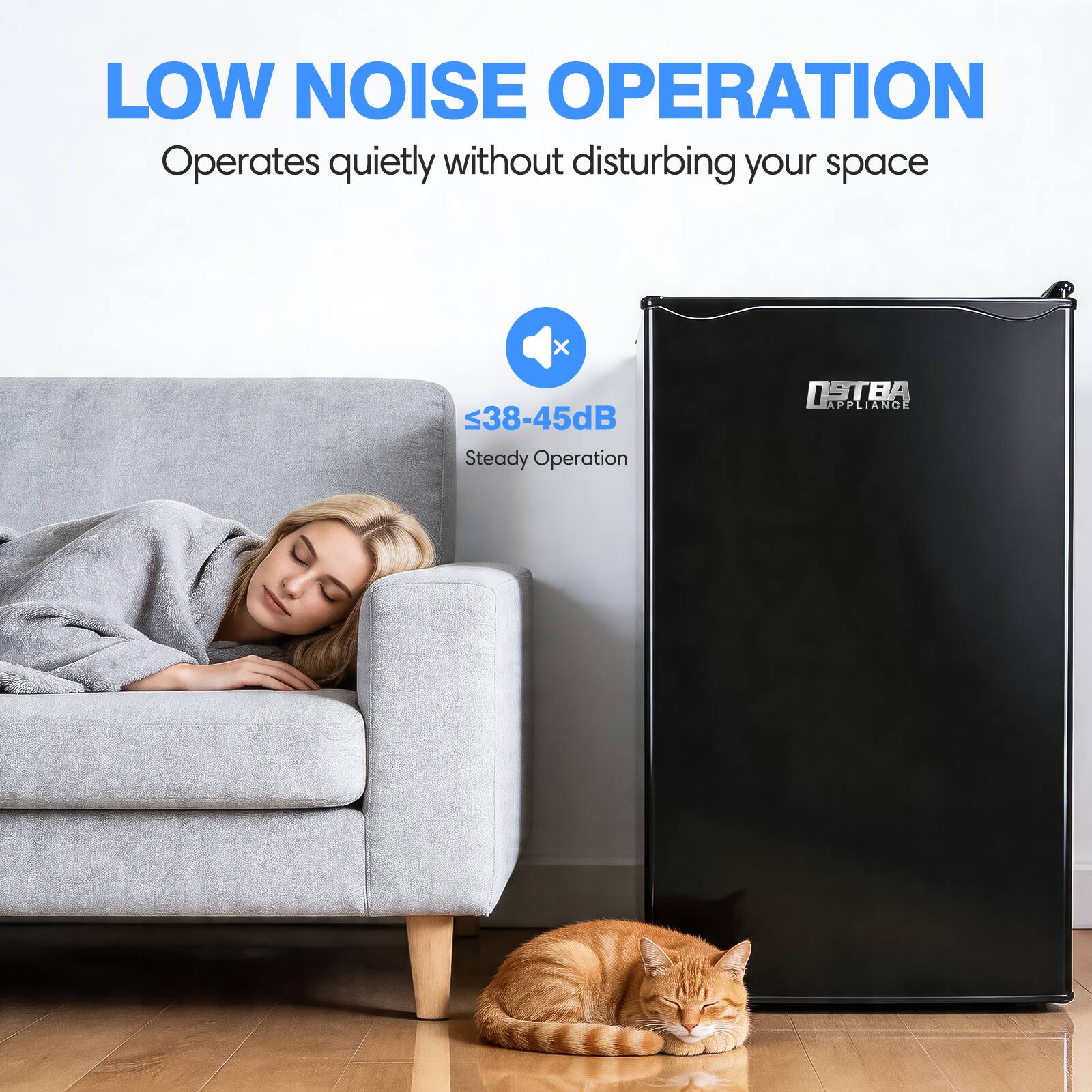 LOW NOISE OPERATION  
Operates quietly without disturbing your space  
≤38-45dB  
Steady Operation  

OSTBA APPLIANCE