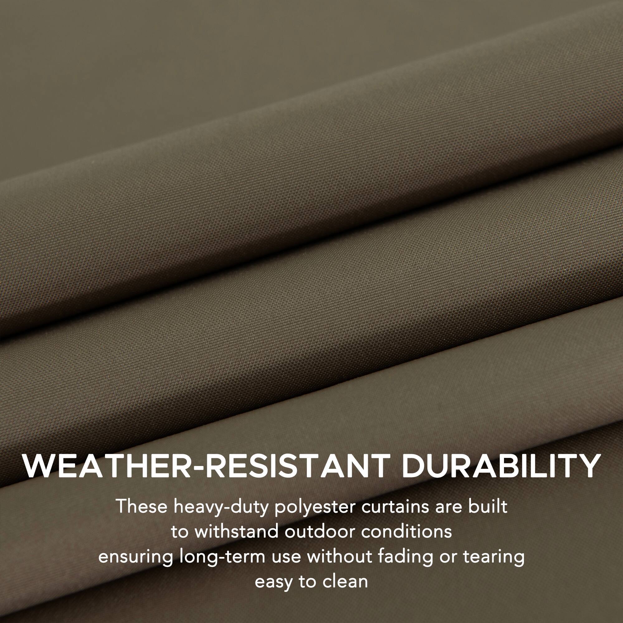 WEATHER-RESISTANT DURABILITY

These heavy-duty polyester curtains are built to withstand outdoor conditions, ensuring long-term use without fading or tearing. They are easy to clean.