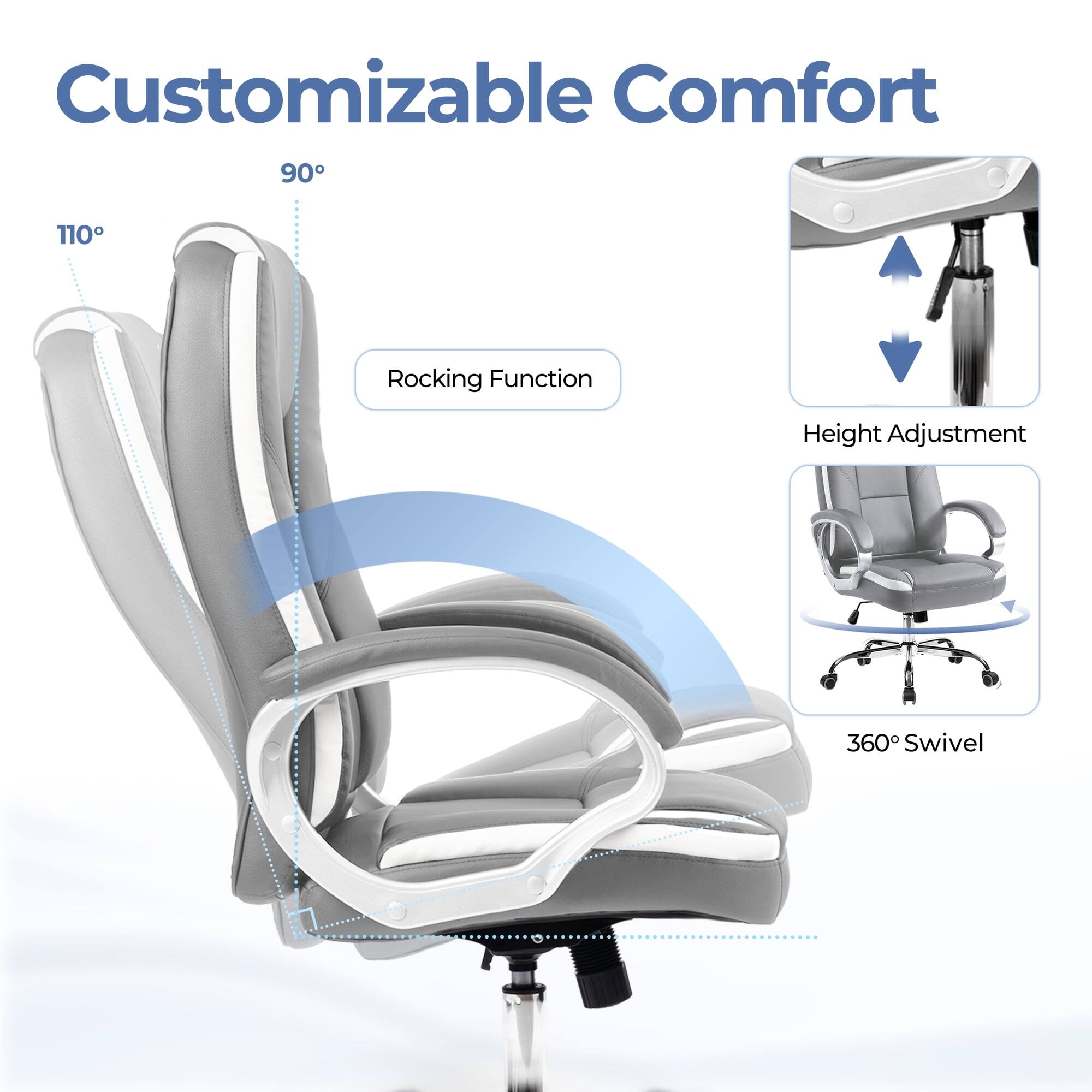 Customizable Comfort  
90° - 110° Rocking Function  
Height Adjustment  
360° Swivel