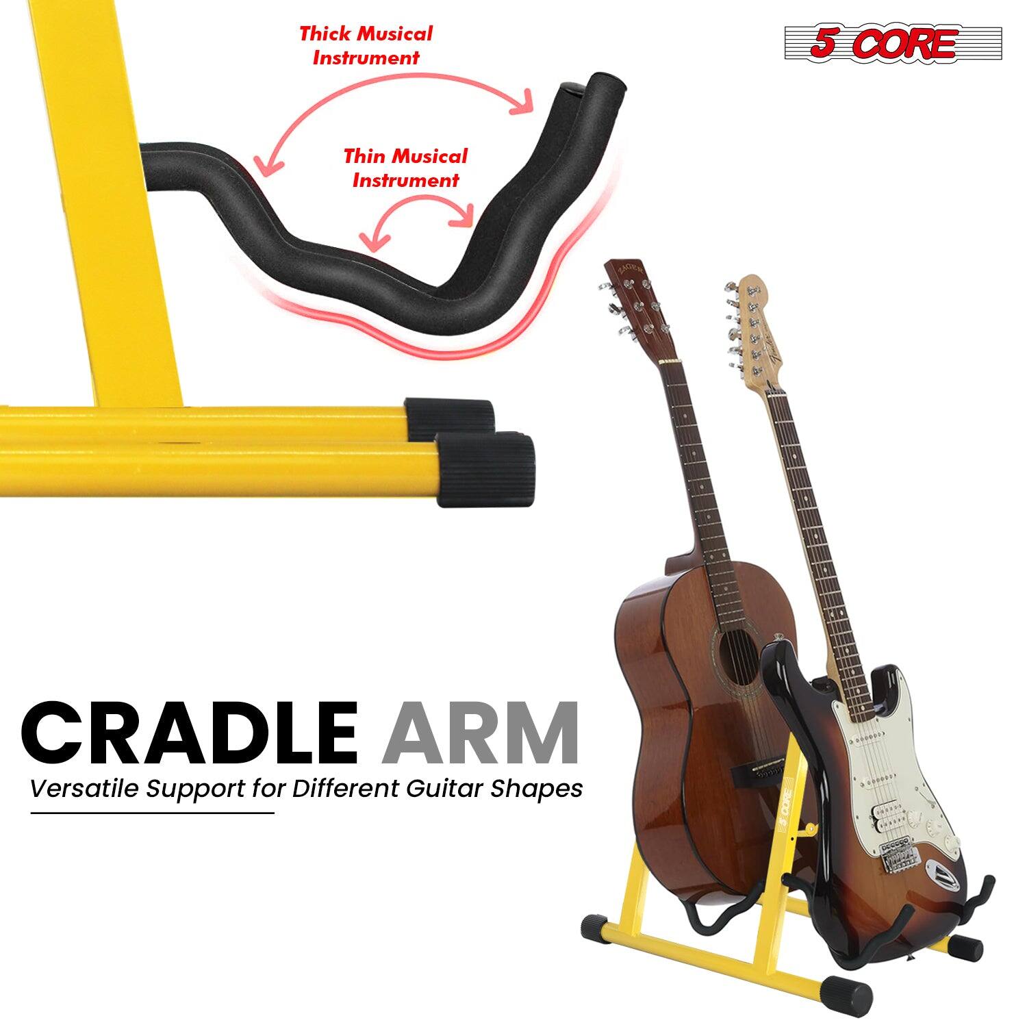 Thick Musical Instrument  
Thin Musical Instrument  

5 CORE  

CRADLE ARM  
Versatile Support for Different Guitar Shapes