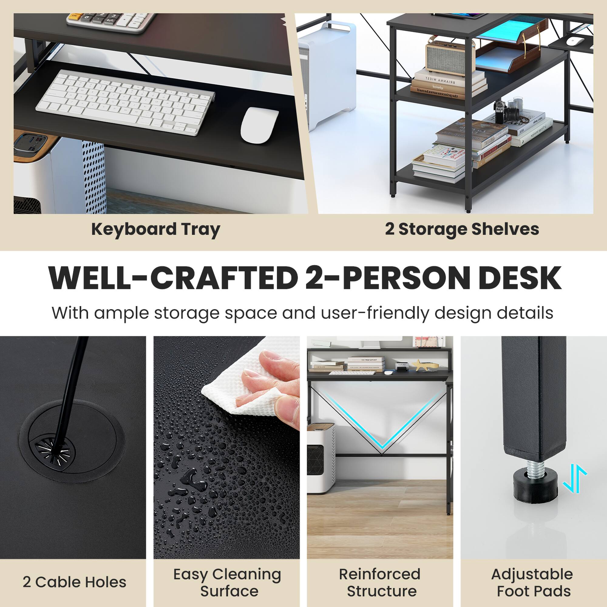 Keyboard Tray, 2 Storage Shelves, WELL-CRAFTED 2-PERSON DESK With ample storage space and user-friendly design details, 2 Cable Holes, Easy Cleaning Surface, Reinforced Structure, Adjustable Foot Pads