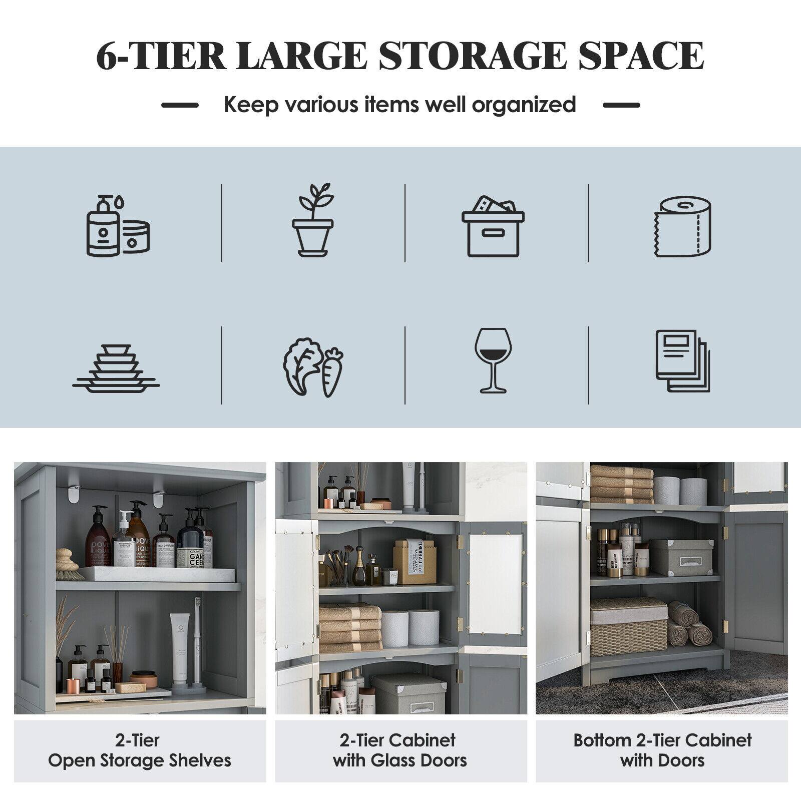 6-TIER LARGE STORAGE SPACE  Keep various items well organized  
2-Tier Open Storage Shelves  
2-Tier Cabinet with Glass Doors  
Bottom 2-Tier Cabinet with Doors