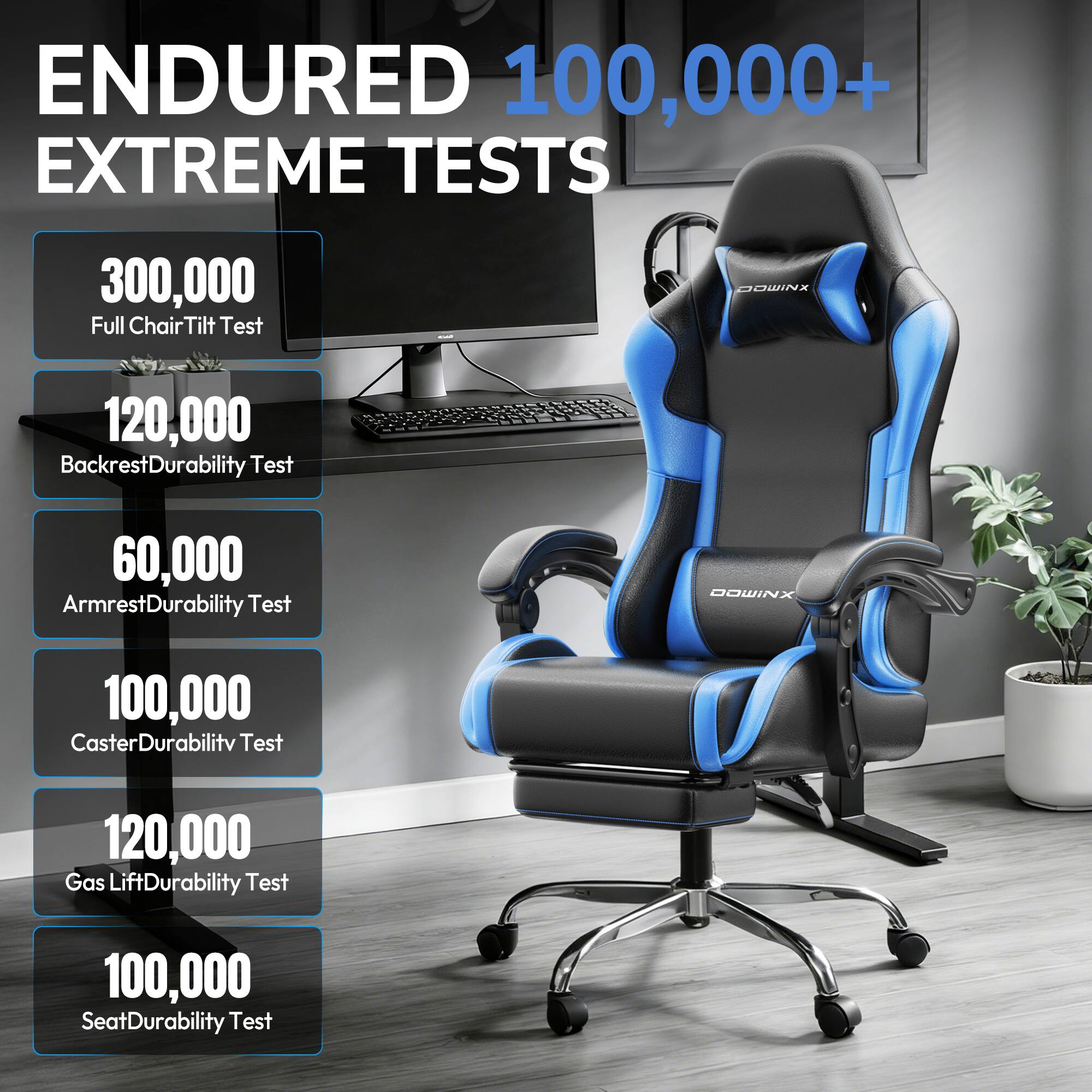 ENDURED 100,000+ EXTREME TESTS

- 300,000 Full Chair Tilt Test
- 120,000 Backrest Durability Test
- 60,000 Armrest Durability Test
- 100,000 Caster Durability Test
- 120,000 Gas Lift Durability Test
- 100,000 Seat Durability Test