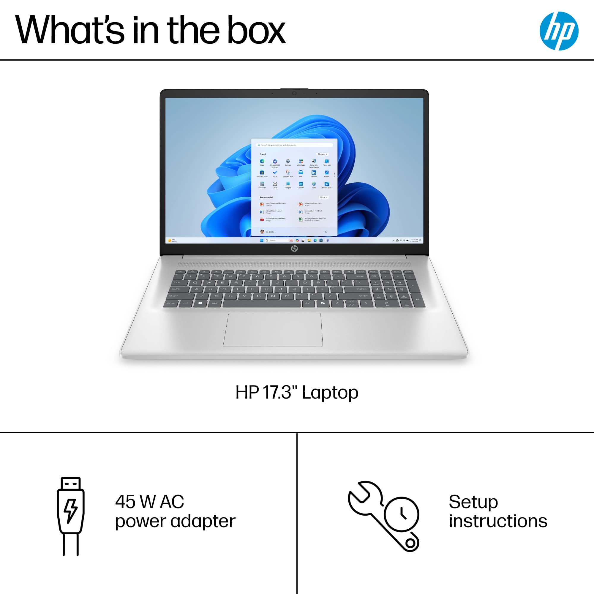 What's in the box: HP 17.3" Laptop -- 45 W AC power adapter -- Setup instructions.