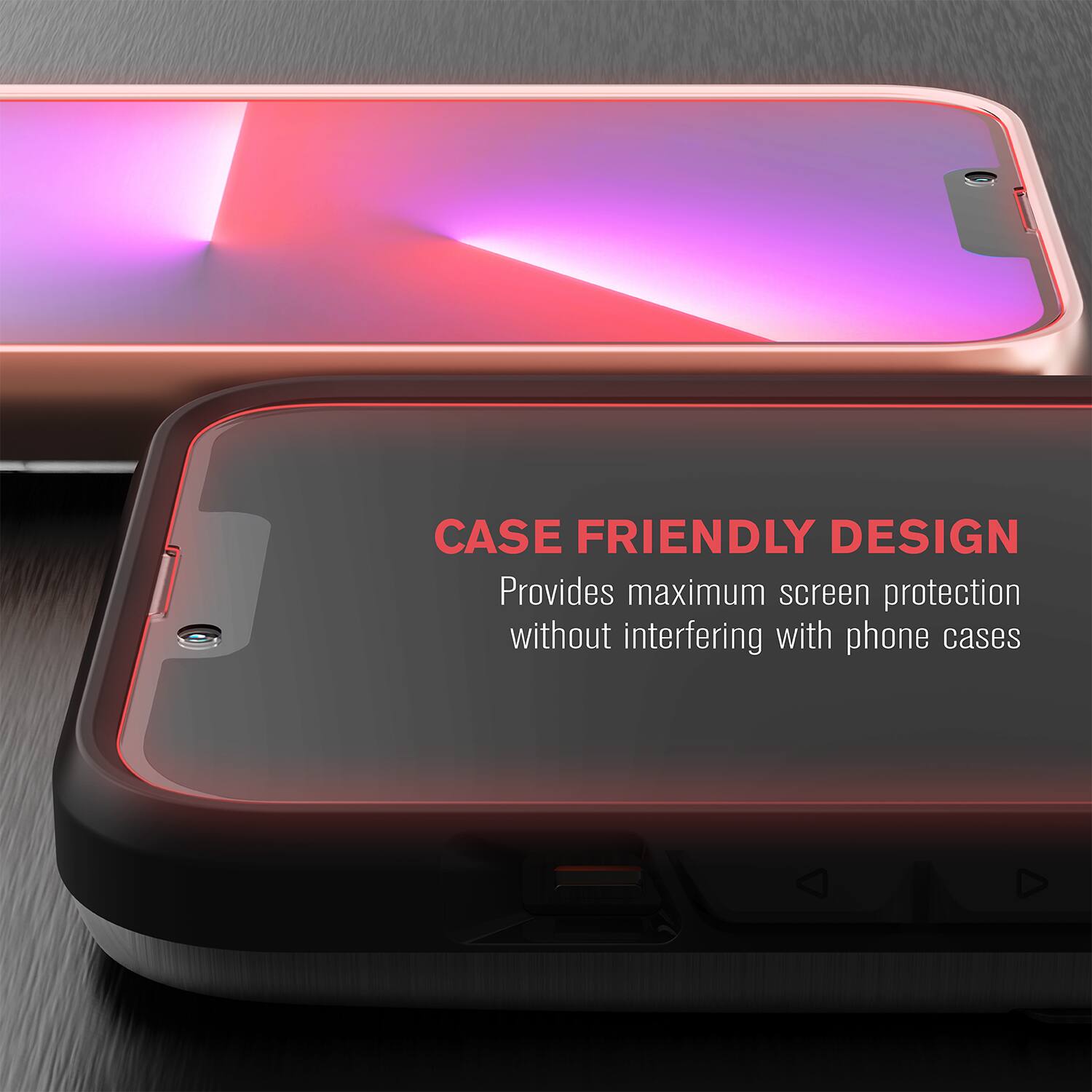 CASE FRIENDLY DESIGN  
Provides maximum screen protection without interfering with phone cases