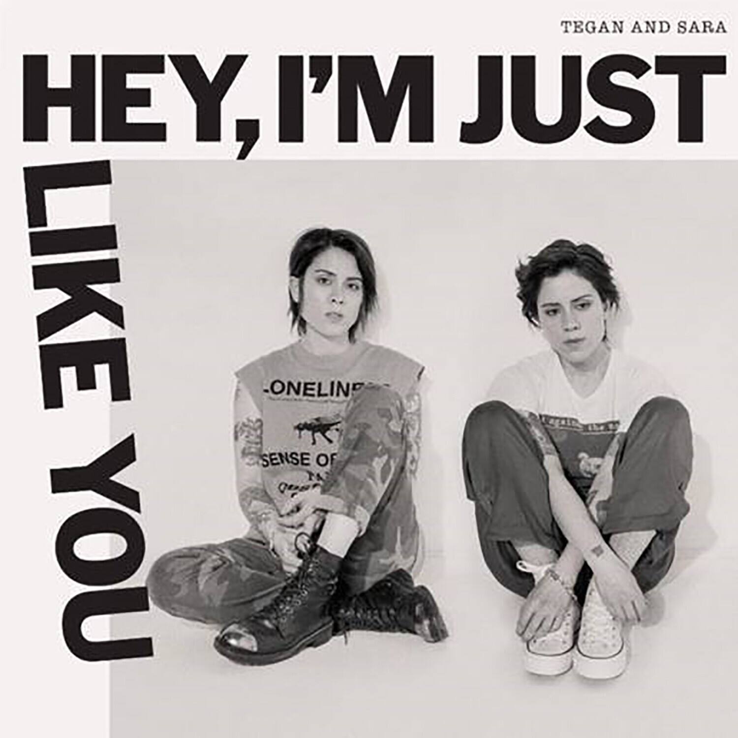 TEGAN AND SARA

HEY, I'M JUST LIKE YOU