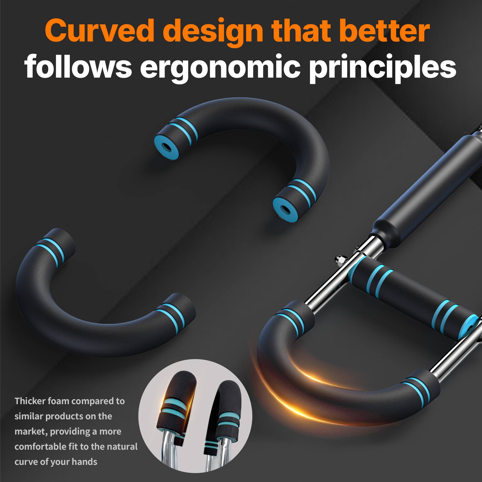 Curved design that better follows ergonomic principles

Thicker foam compared to similar products on the market, providing a more comfortable fit to the natural curve of your hands