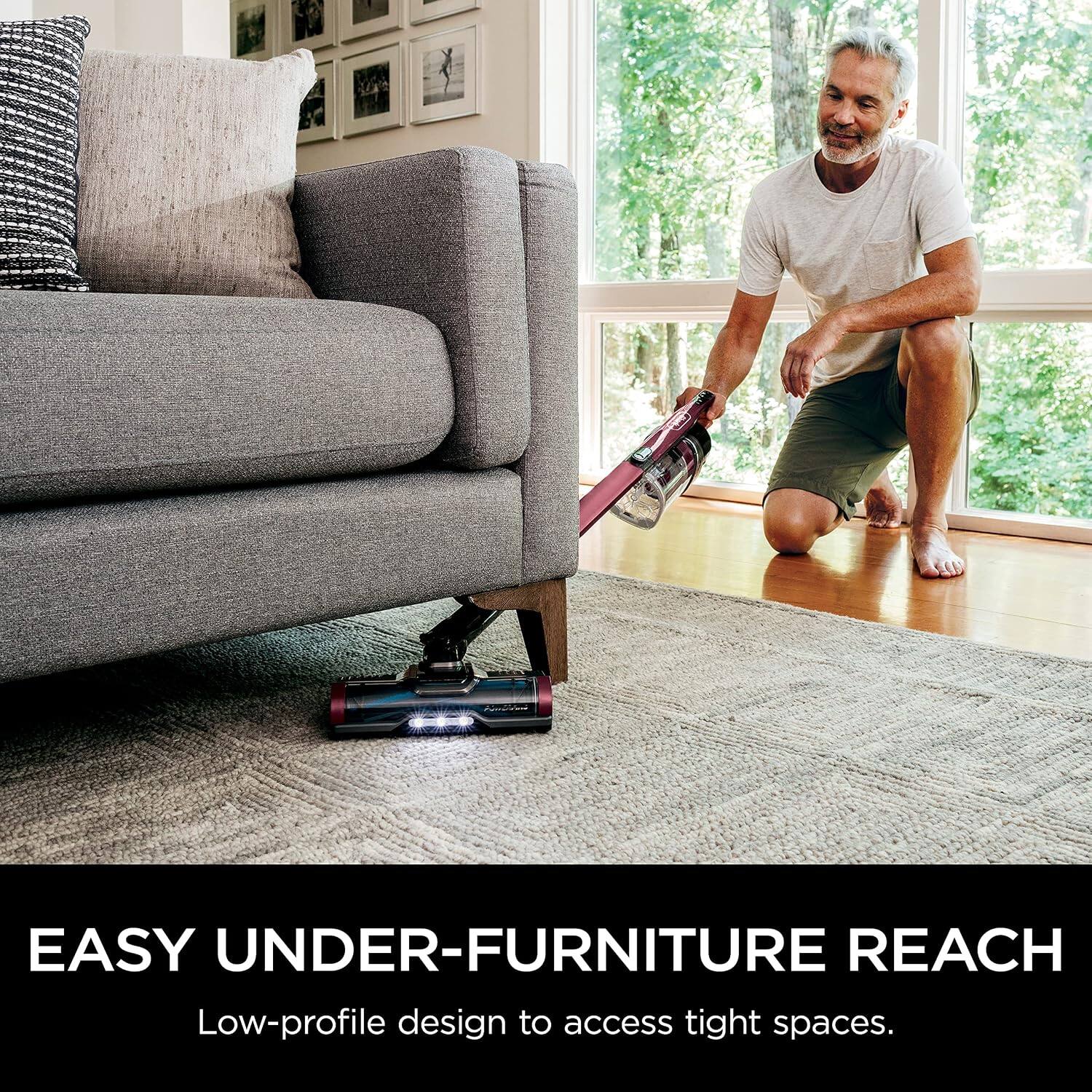 EASY UNDER-FURNITURE REACH  
Low-profile design to access tight spaces.