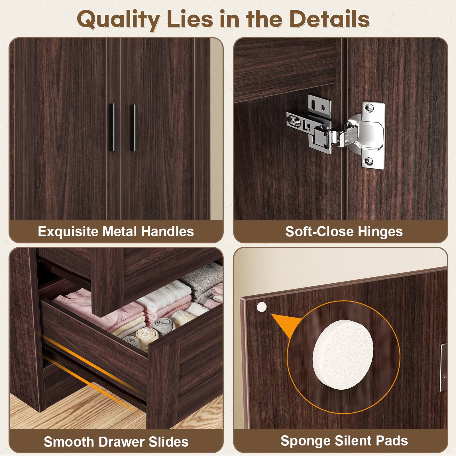 Quality Lies in the Details

- Exquisite Metal Handles
- Soft-Close Hinges
- Smooth Drawer Slides
- Sponge Silent Pads