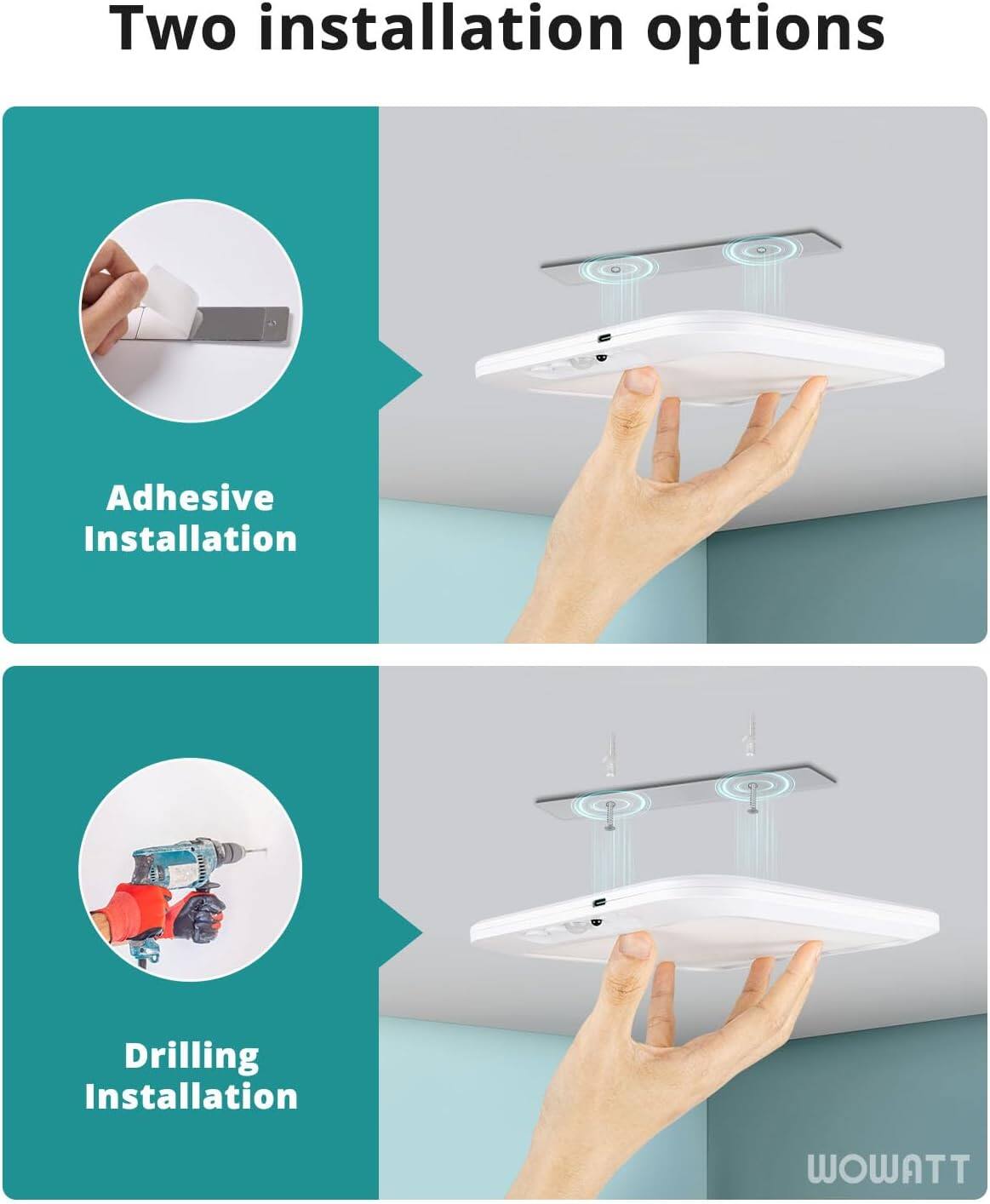 Two installation options

Adhesive Installation

Drilling Installation

WOWATT