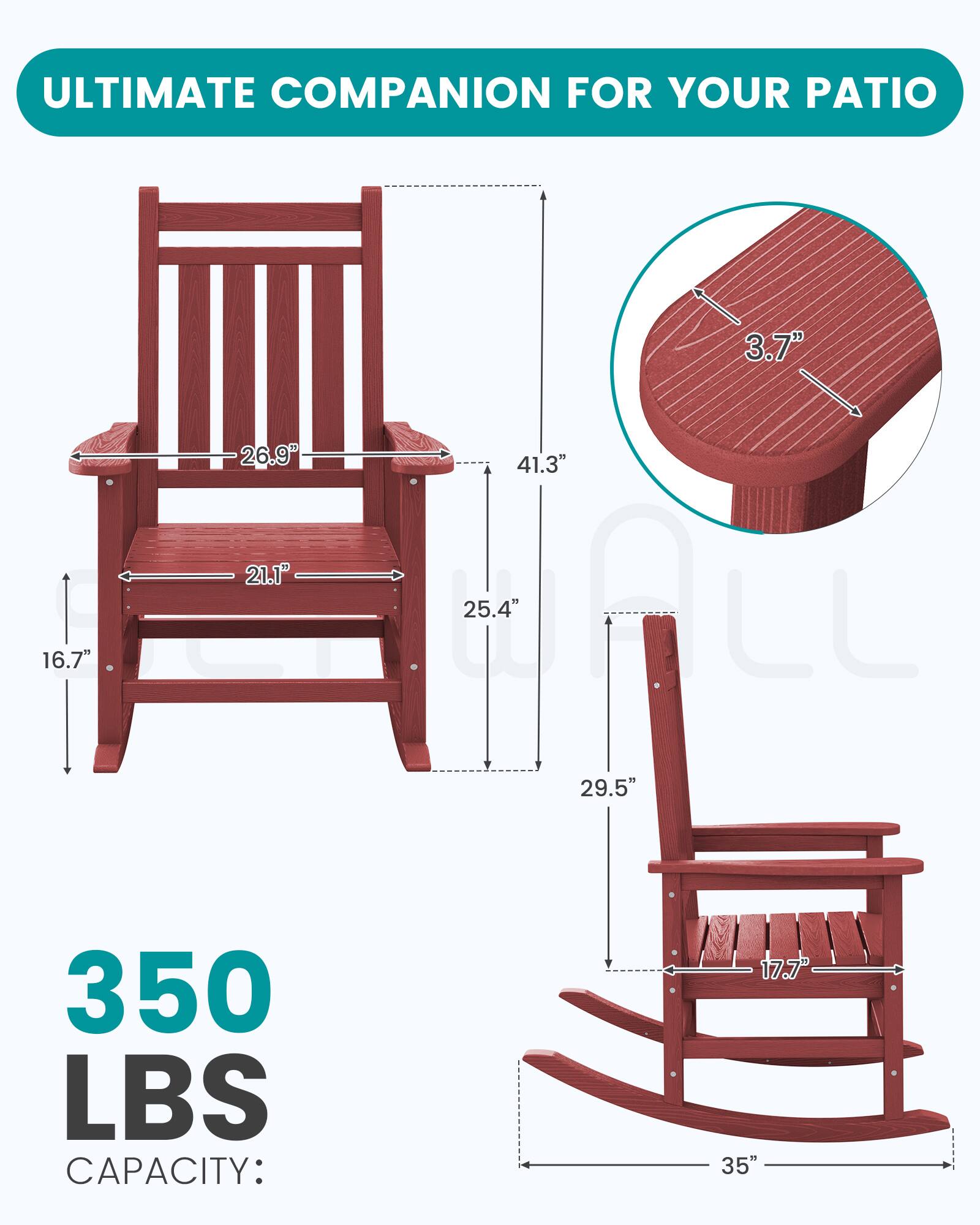 ULTIMATE COMPANION FOR YOUR PATIO

3.7"
16.7"
26.9" 41.3" 21.1" 25.4" 29.5"
350 LBS CAPACITY:
17.7" 35"