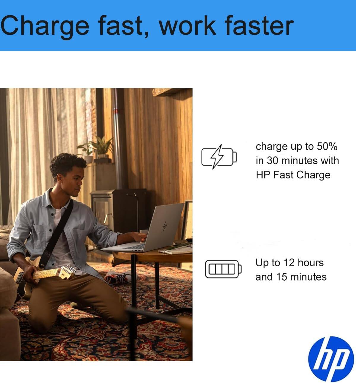 Charge fast, work faster

- charge up to 50% in 30 minutes with HP Fast Charge
- Up to 12 hours and 15 minutes

hp