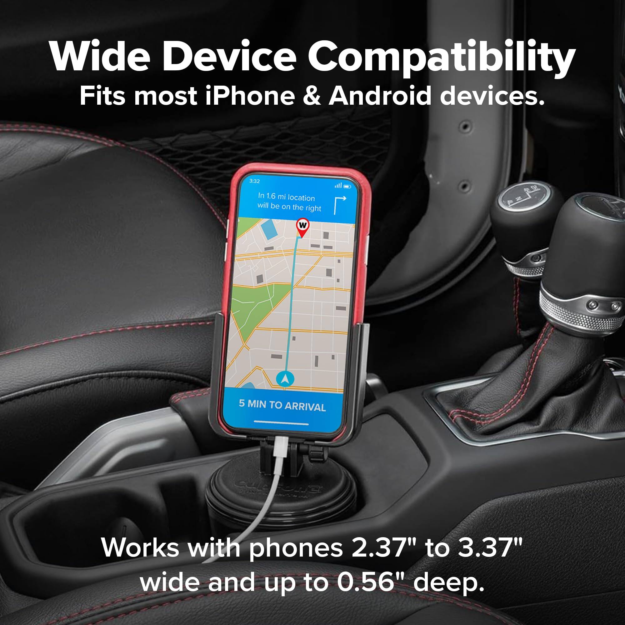 Wide Device Compatibility  
Fits most iPhone & Android devices.  

3:32  
In 1.6 mi location will be on the right  

5 MIN TO ARRIVAL  

Works with phones 2.37" to 3.37" wide and up to 0.56" deep.