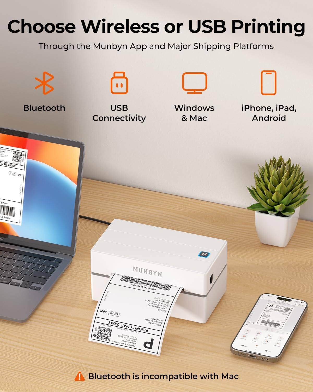 Choose Wireless or USB Printing Through the Munbyn App and Major Shipping Platforms

Bluetooth
USB Connectivity
Windows & Mac
iPhone, iPad, Android

Bluetooth is incompatible with Mac