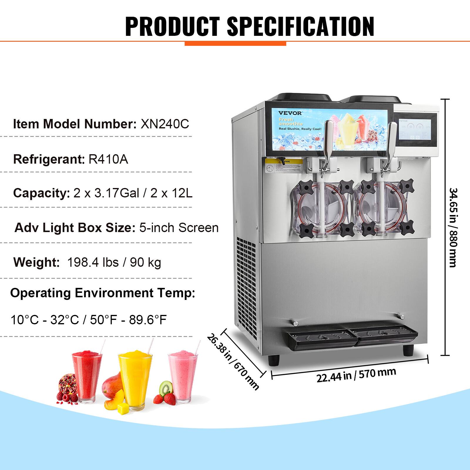 PRODUCT SPECIFICATION

Item Model Number: XN240C

Refrigerant: R410A

Capacity: 2 x 3.17Gal / 2 x 12L

Adv Light Box Size: 5-inch Screen

Weight: 198.4 lbs / 90 kg

Operating Environment Temp: 10°C - 32°C / 50°F - 89.6°F

Dimensions:
- Height: 34.65 in / 880 mm
- Width: 26.38 in / 670 mm
- Depth: 22.44 in / 570 mm