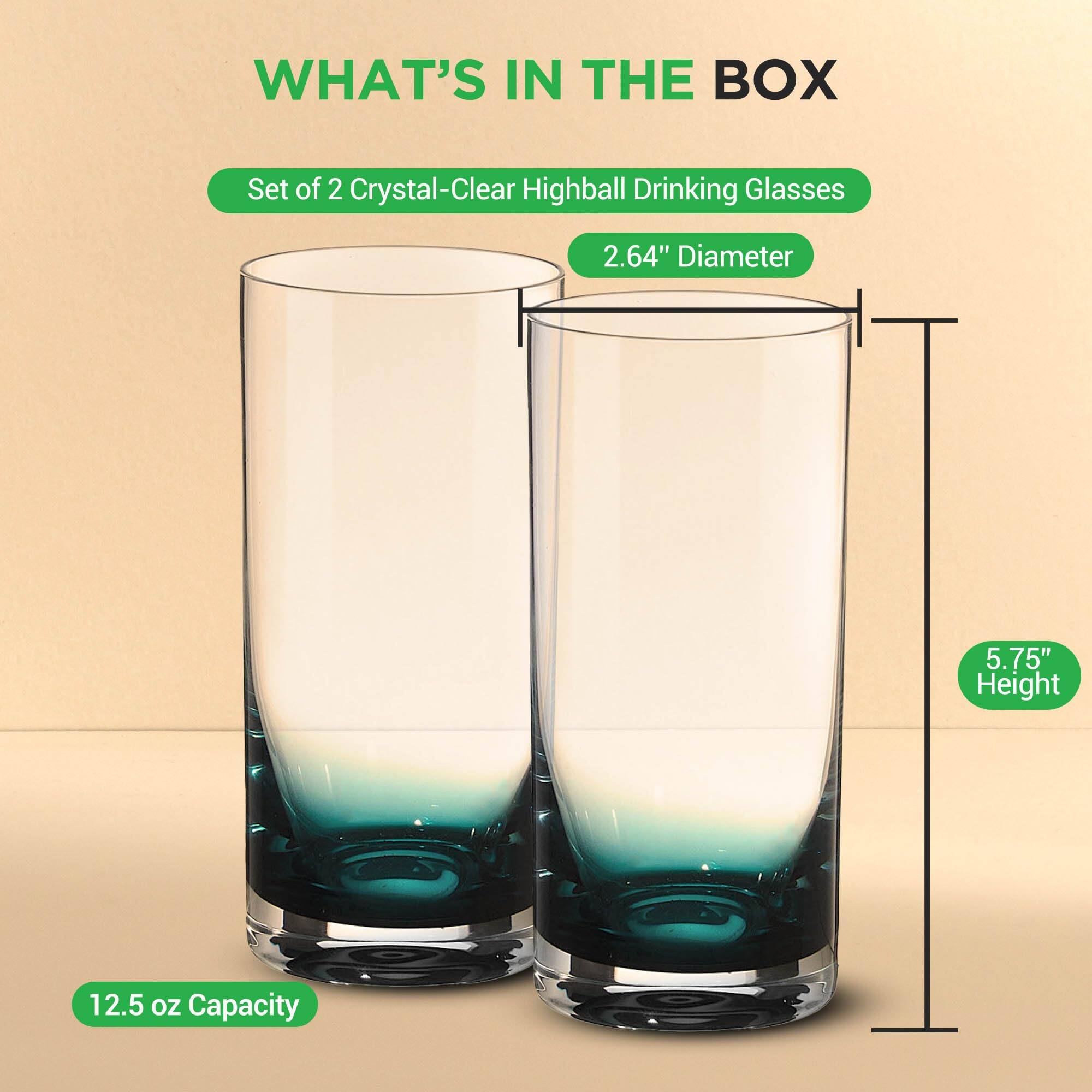 WHAT'S IN THE BOX  
Set of 2 Crystal-Clear Highball Drinking Glasses  
2.64" Diameter  
5.75" Height  
12.5 oz Capacity