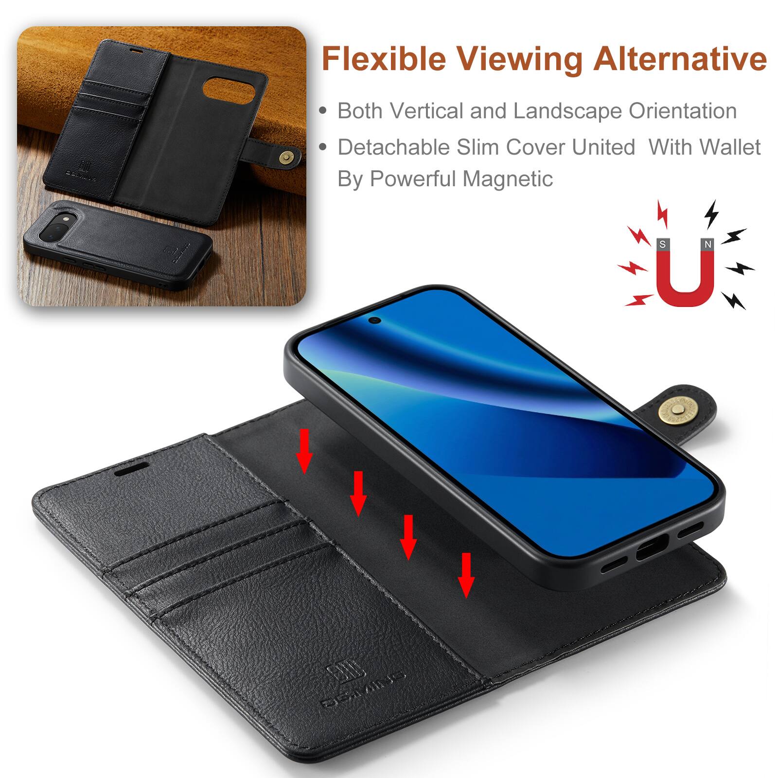 Flexible Viewing Alternative  
Both Vertical and Landscape Orientation  
Detachable Slim Cover United With Wallet By Powerful Magnetic